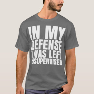 I Was Left Unsupervised White Text Pillow T-Shirt