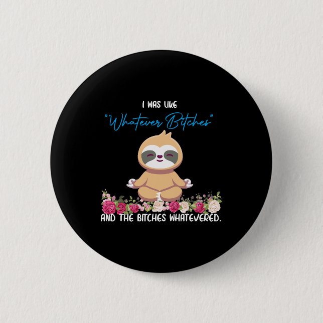 I Was Like Whatever Tee Sloth Yoga Meditating Slot Button (Front)