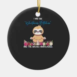 I Was Like Whatever Tee Sloth Yoga Meditating Slot Ceramic Ornament