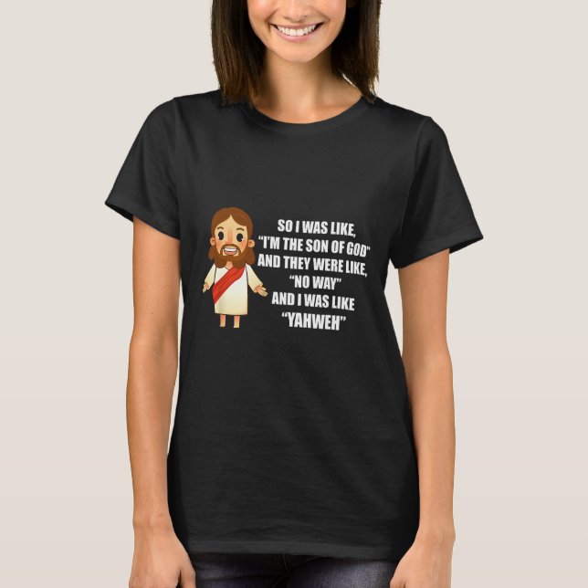 I Was Like Yahweh - Funny Jesus Christ Pun Saying  T-Shirt (Front)