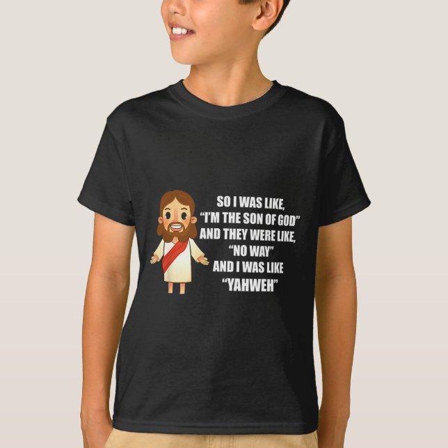 I Was Like Yahweh - Funny Jesus Christ Pun Saying  T-Shirt (Front)