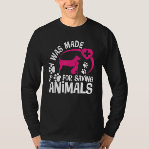 I Was Made For Saving Animals Rescue Veterinary Ve T-Shirt