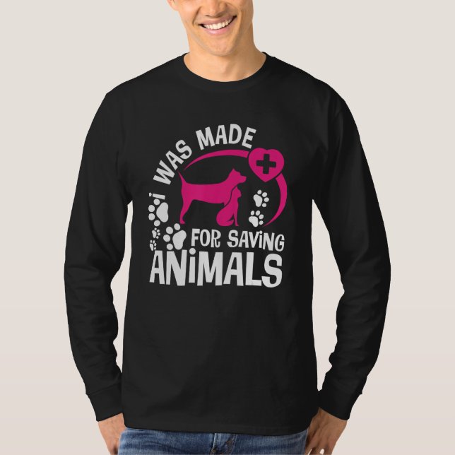 I Was Made For Saving Animals Rescue Veterinary Ve T-Shirt (Front)