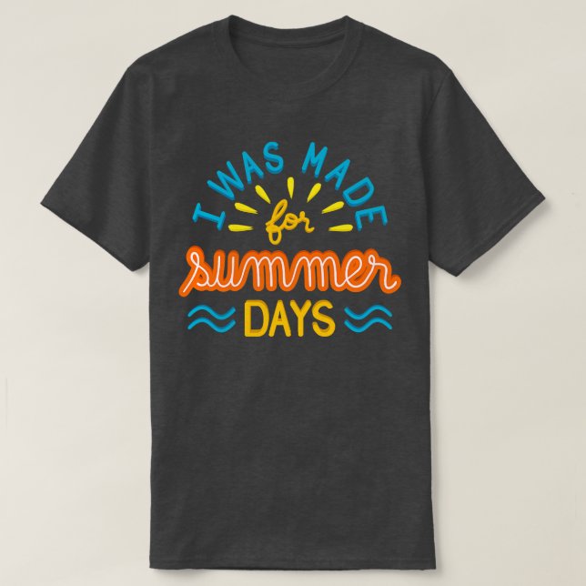 I Was Made For Summer Days II T-Shirt (Design Front)