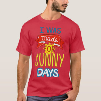 I Was Made For Sunny Days I T-Shirt