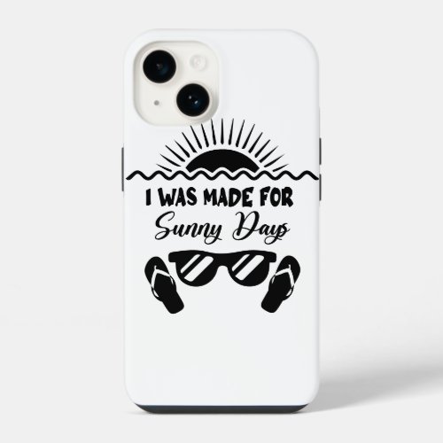 I was made for sunny days iPhone 14 case
