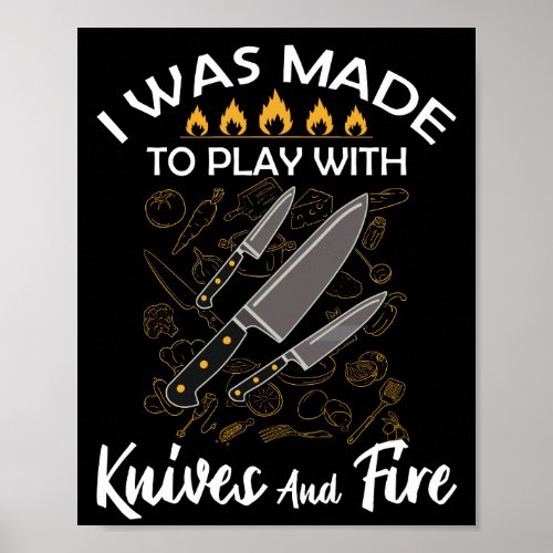 I Was Made To Play With Knives And Fire Chef Poster