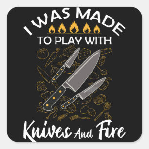 I Was Made To Play With Knives And Fire Chef Square Sticker