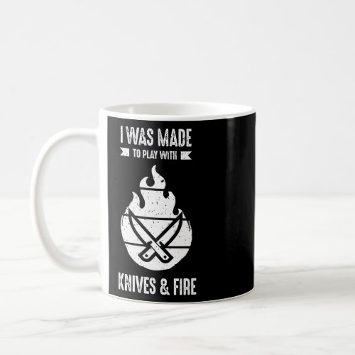 I Was Made to Play with Knives and Fire Cooking Ch Coffee Mug