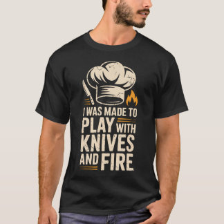 I Was Made To Play With Knives And T-Shirt