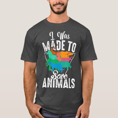 I was made To Save Animals Veterinary Medicine T_Shirt
