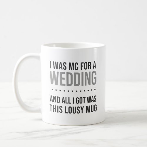 I Was MC For a Wedding Lousy Mug Funny Gift