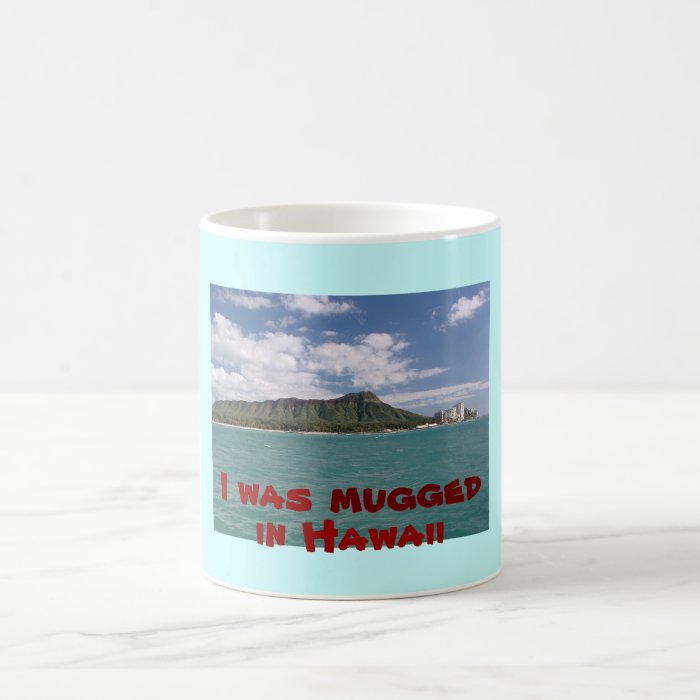 I Was Mugged in Hawaii Mugs