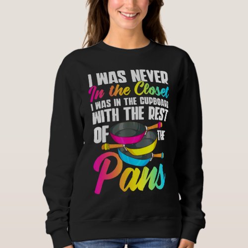 I Was Never In Closet I Was In Cupboard With The P Sweatshirt