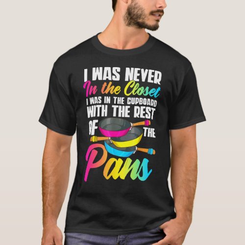 I Was Never In Closet I Was In Cupboard With The P T_Shirt