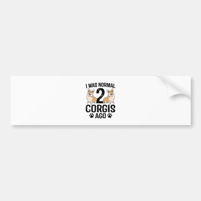 I Was Normal 2 Corgis Ago Dog Bumper Sticker (Front)