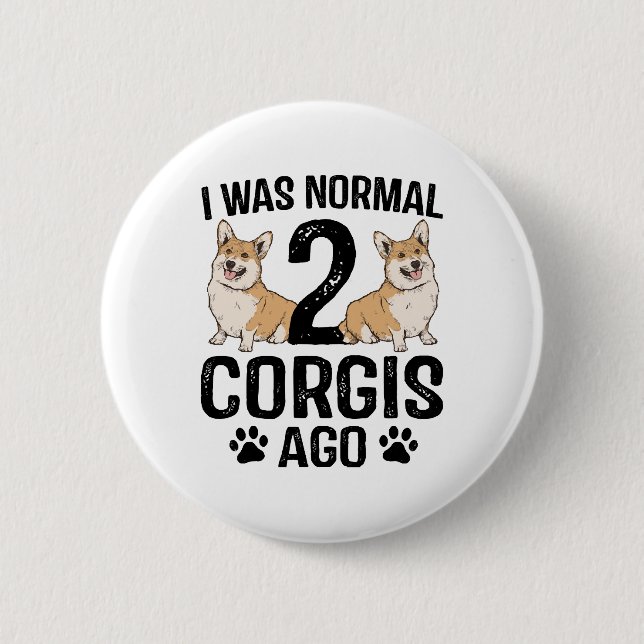 I Was Normal 2 Corgis Ago Dog Button (Front)