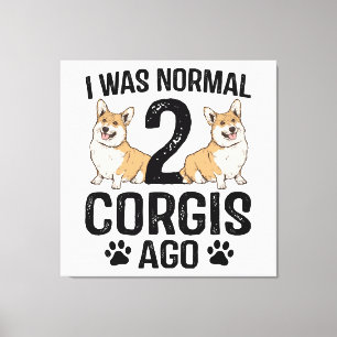 I Was Normal 2 Corgis Ago Dog Canvas Print
