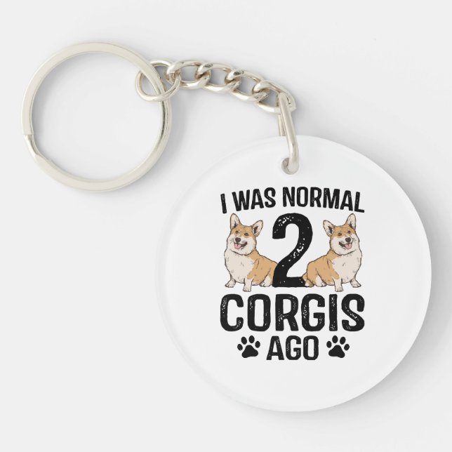 I Was Normal 2 Corgis Ago Dog Keychain (Front)