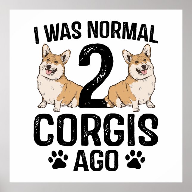 I Was Normal 2 Corgis Ago Dog Poster (Front)