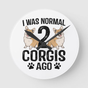 I Was Normal 2 Corgis Ago Dog Round Clock