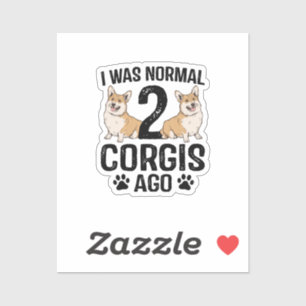 I Was Normal 2 Corgis Ago Dog Sticker