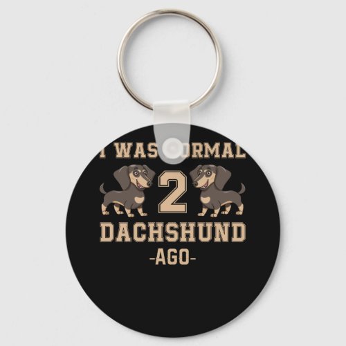 I Was Normal 2 Dachshund Ago Dog Lovers Keychain