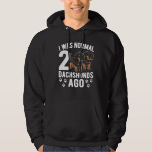 I Was Normal 2 Dachshunds Ago Dachshund Dogs 3 Hoodie
