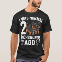 I Was Normal 2 Dachshunds Ago Dachshund Dogs 3