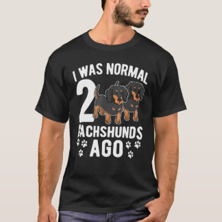 I Was Normal 2 Dachshunds Ago  Dachshund Dogs  3 T-Shirt