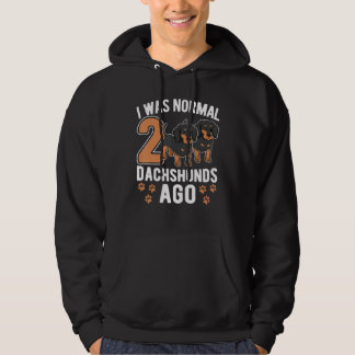 I Was Normal 2 Dachshunds Ago  Dachshund Dogs  9 Hoodie