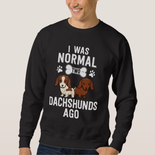 I Was Normal 2 Dachshunds Ago Red Piebald Sweatshirt