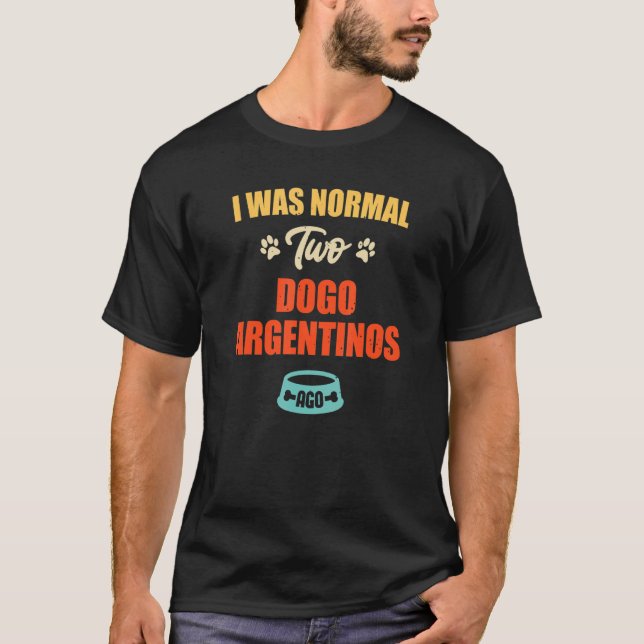 I Was Normal 2 Dogo Argentinos Ago  Puppie & Dog T-Shirt (Front)