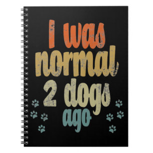 I was normal 2 dogs ago  best dog lover gift notebook