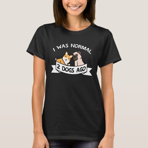 I Was Normal 2 Dogs Ago Corgi Pug  Christmas T_Shirt