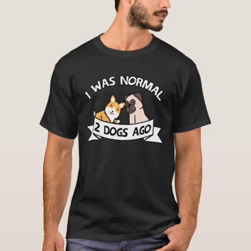 I Was Normal 2 Dogs Ago Corgi Pug  Christmas T_Shirt