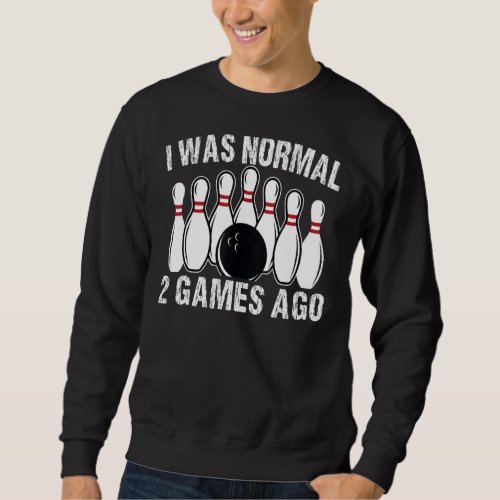 I Was Normal 2 Games Ago Vintage Bowling Bowler Sweatshirt