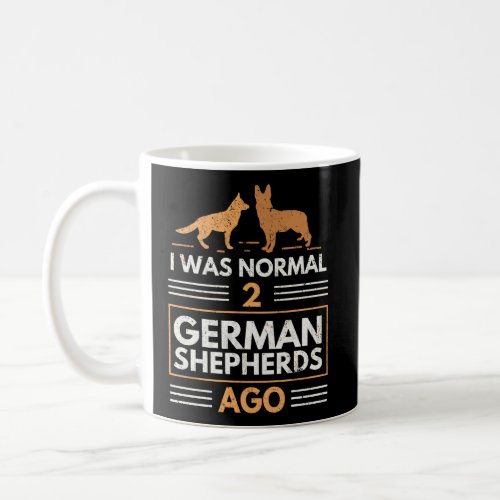 I Was Normal 2 German Shepherds Ago Dog Lovers Gif Coffee Mug