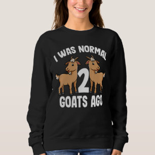 I Was Normal 2 Goats Ago Cute Goat Women Men Kid Sweatshirt