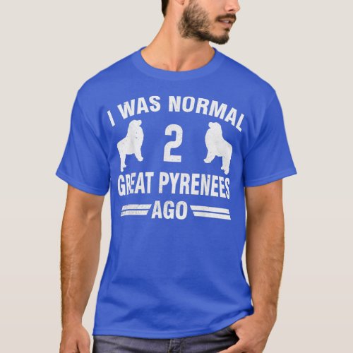 I Was Normal 2 Great Pyrenees Ago Patou Dog Gift T_Shirt