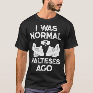 I Was Normal 2 Maltese Ago Maltese Dog Vintage T-Shirt