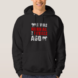 I Was Normal 2 Pitbulls Ago Dog Hoodie