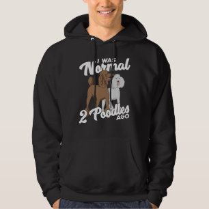 I Was Normal 2 Poodles Ago Hoodie