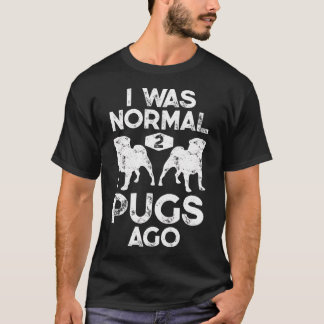 I Was Normal 2 Pugs Ago Distress Vintage for Men W T-Shirt