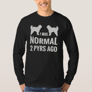 I Was Normal 2 Pyrs Ago Great Pyrenees Owner T-Shirt