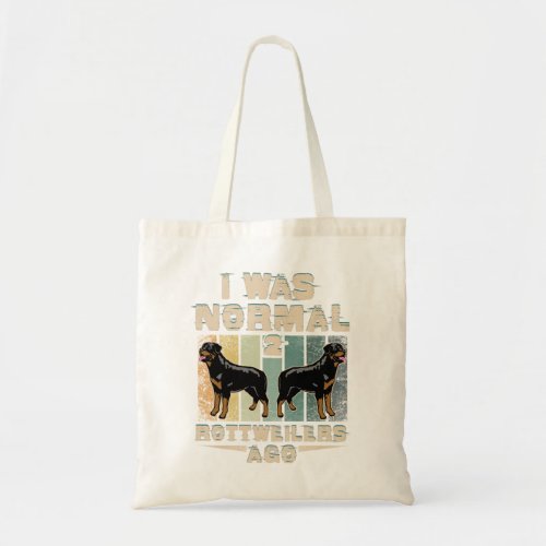 I Was Normal 2 Rottweilers Ago Funny Dog Lover Gif Tote Bag
