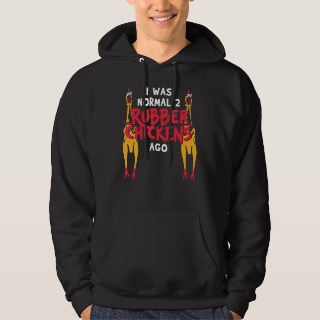 I Was Normal 2 Rubber Chickens Ago  Love Rubber Ch Hoodie (Front)