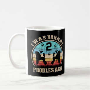 I Was Normal 2 Two Poodles Dogs Ago   Dog Moms Dad Coffee Mug