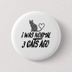 I Was Normal 3 Cats Ago Button