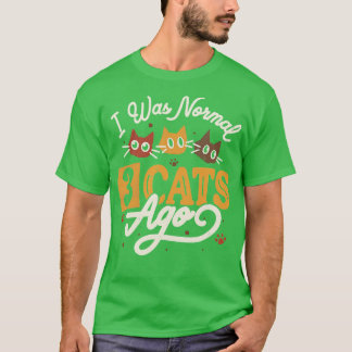 I Was Normal 3 Cats Ago by Tobe Fonseca T-Shirt